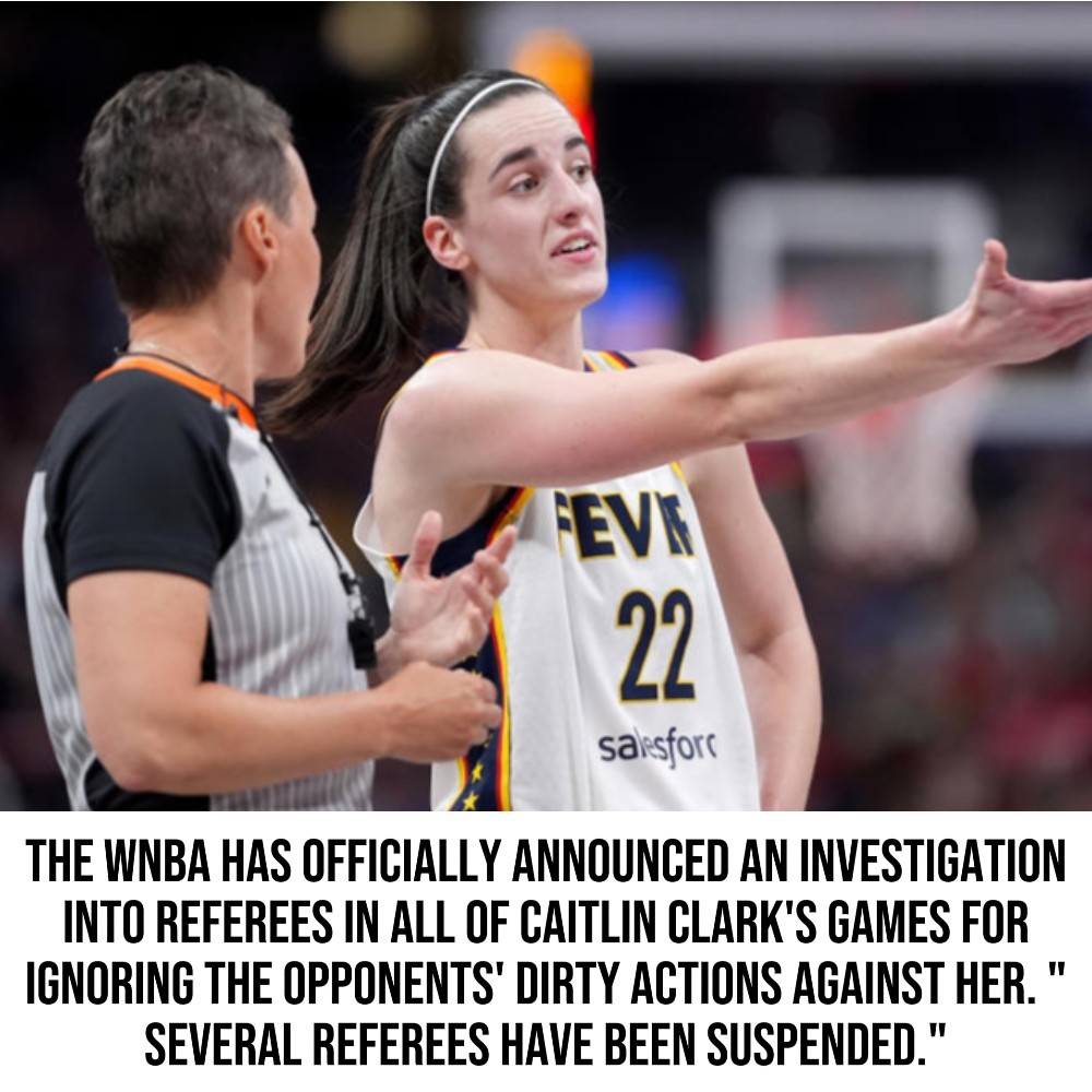 **HOT NEWS:** The WNBA has officially announced an investigation into referees in all of Caitlin Clark's games for ignoring the opponents' dirty actions against her. "Several referees have been suspended."