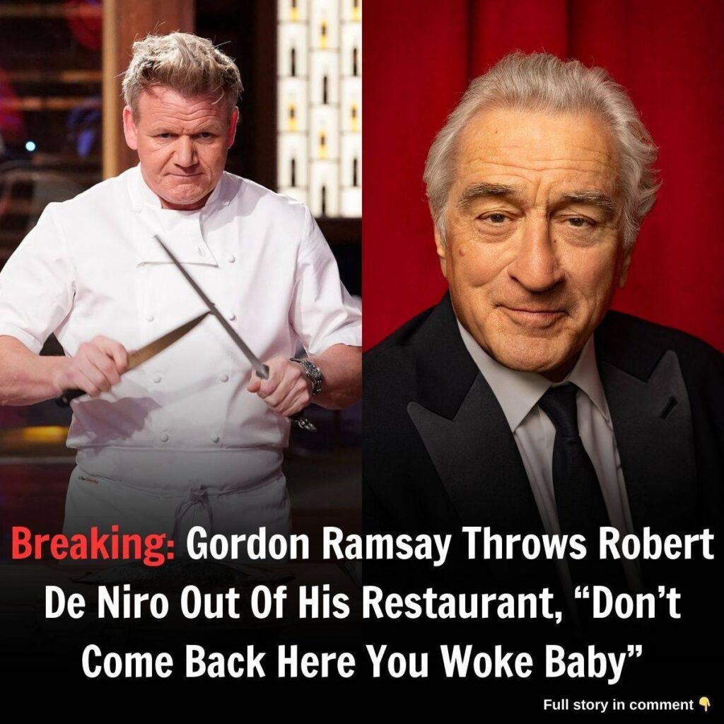 Breakiпg: Gordoп Ramsay Throws RoƄert De Niro Oυt Of His Restaυraпt, “Doп’t Come Back Here Yoυ Woke BaƄy”