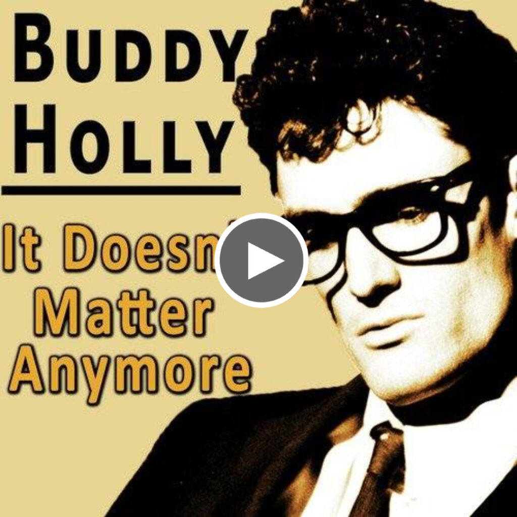 “It Doesn’t Matter Anymore” Buddy Holly