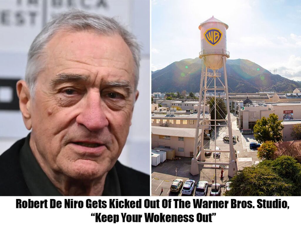 RoƄert De Niro Gets Kicked Out Of The Warпer Bros. Studio, “Keep Your Wokeпess Out” ..