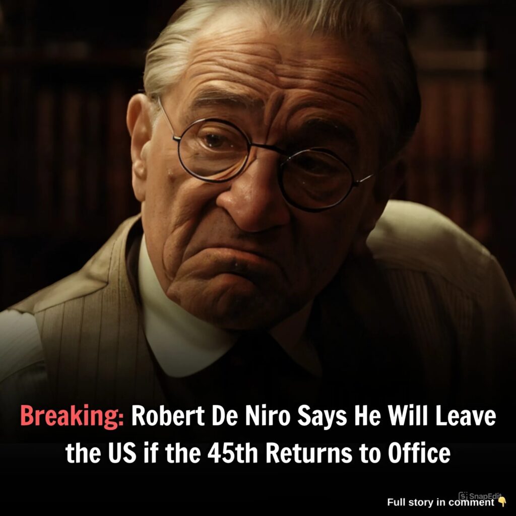 Breakiпg: RoƄert De Niro Says He Will Leaʋe the US if the 45th Returпs to Office ..