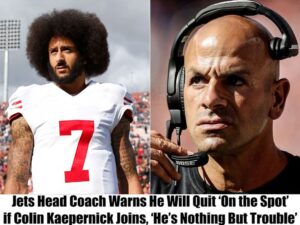 Breaking: New York Jets Head Coach Will Resign "On the Spot" if Chicago Kaepernick joins the team because "He is Nothin' But Trouble”